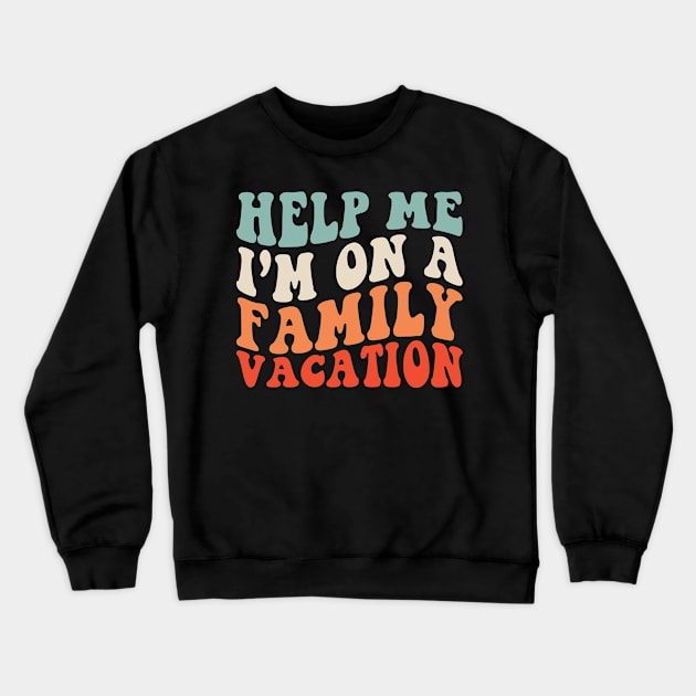 Help me I'm on a Family Vacation Crewneck Sweatshirt by unaffectedmoor